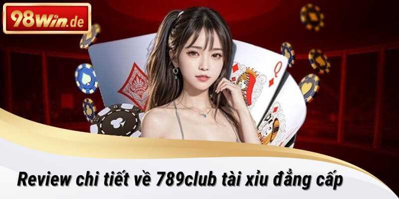 Chơi 789club tài xỉu tại 98win nhận về tay quà kịch khung