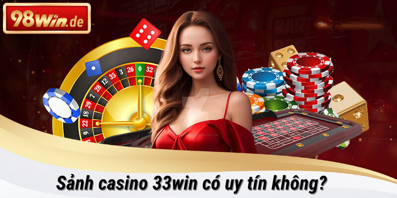 Hướng dẫn tham gia chơi sảnh casino 33win tại 98win