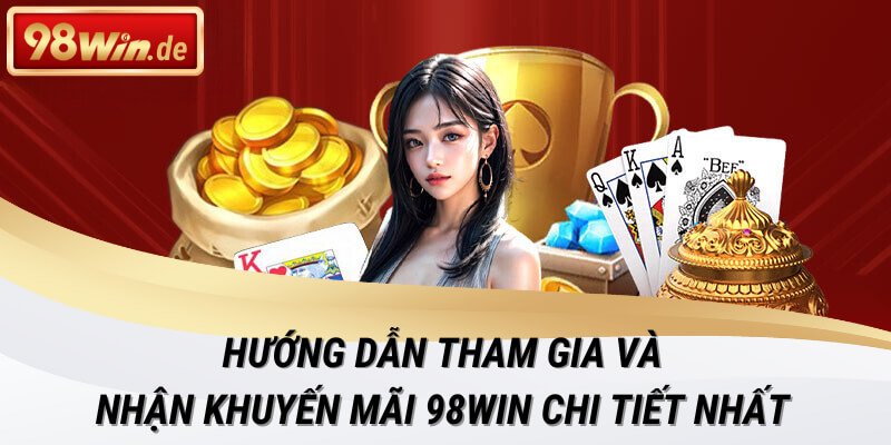 Hướng dẫn tham gia và nhận khuyến mãi 98win