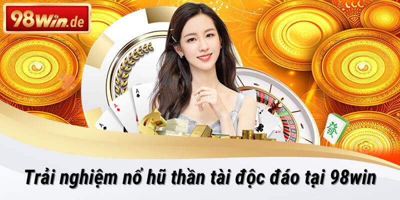 Trải nghiệm tựa game nổ hũ thần tài tại 98win