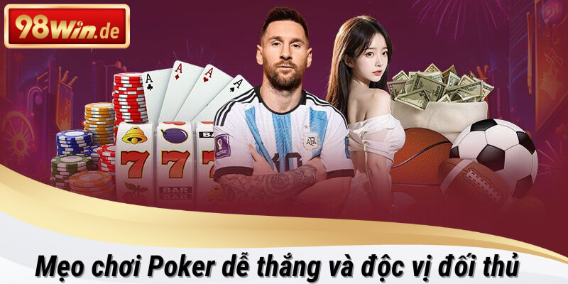 Mẹo chơi poker đổi thưởng hấp dẫn tại 98win