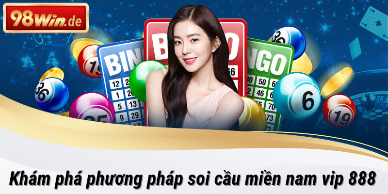 Khám phá soi cầu miền nam vip 888 cùng 98win