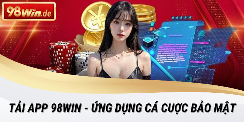 Bảo mật an toàn người dùng khi tải app 98win