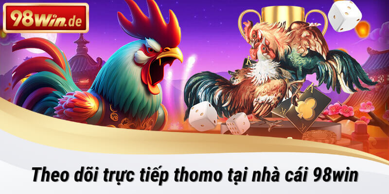 Tìm hiểu về trực tiếp thomo tại nền tảng 98win