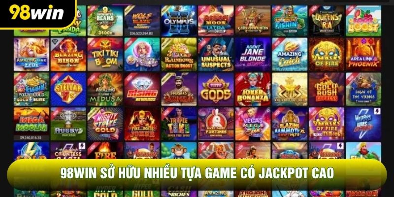 98WIN sở hữu nhiều tựa game có jackpot cao 