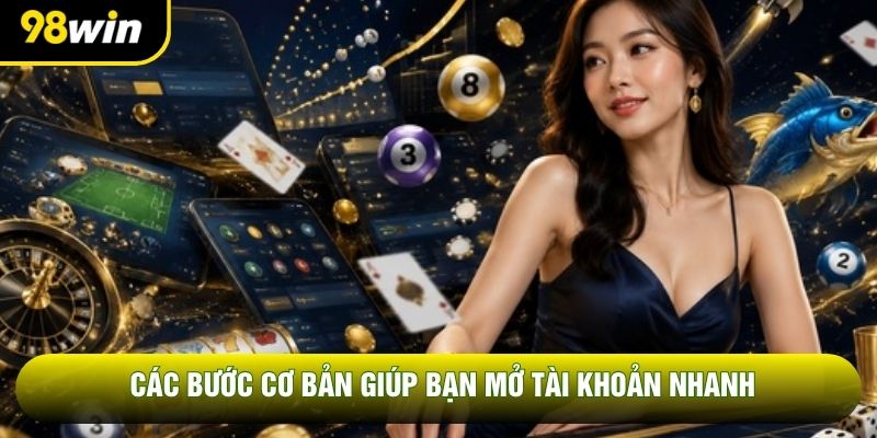 Các bước cơ bản giúp bạn mở tài khoản nhanh