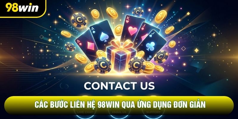 Các bước liên hệ 98WIN qua ứng dụng đơn giản