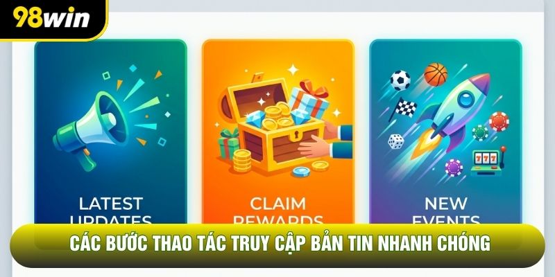 Các bước thao tác truy cập bản tin nhanh chóng