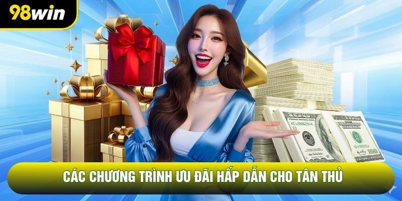 Các chương trình ưu đãi hấp dẫn cho tân thủ