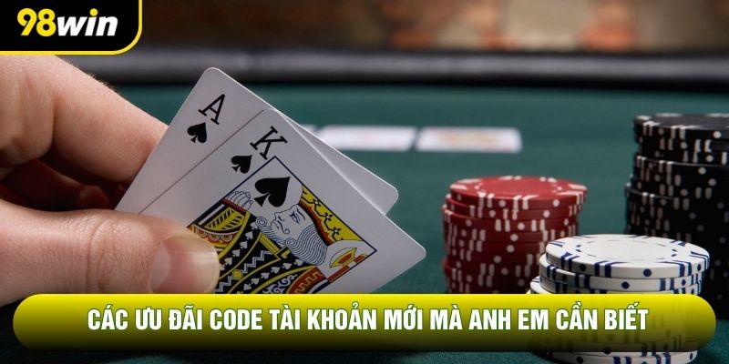 Các ưu đãi code tài khoản mới mà anh em cần biết