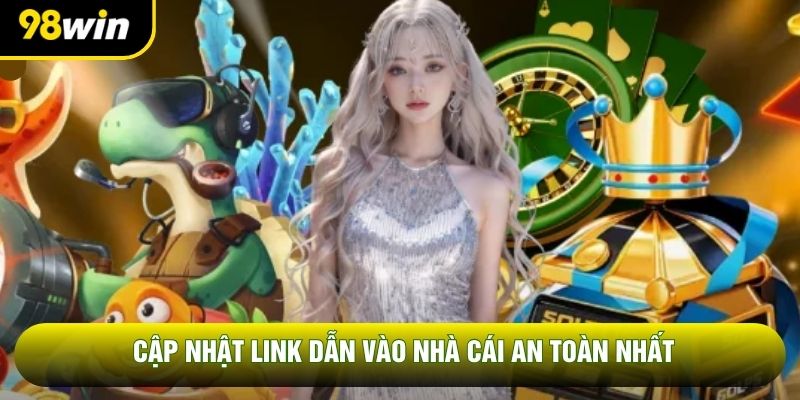 Cập nhật link dẫn vào nhà cái an toàn nhất