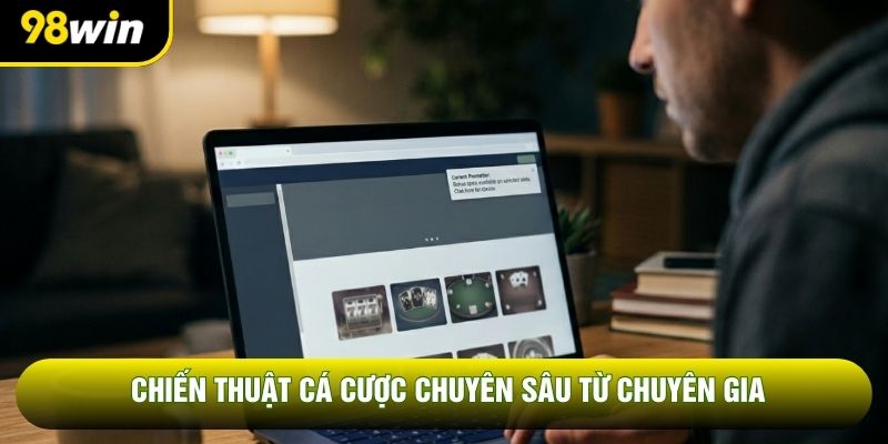 Chiến thuật cá cược chuyên sâu từ chuyên gia