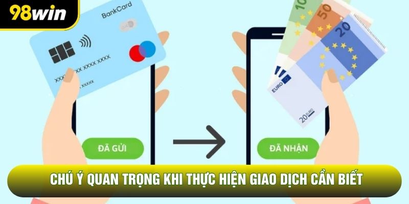 Chú ý quan trọng khi thực hiện giao dịch cần biết