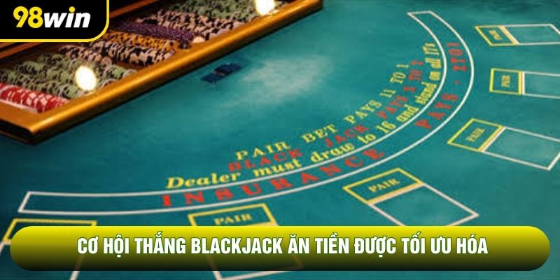 Cơ hội thắng blackjack ăn tiền được tối ưu hóa Cơ hội thắng blackjack ăn tiền được tối ưu hóa