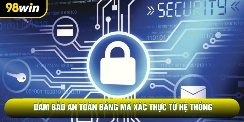 Đảm bảo an toàn bằng mã xác thực từ hệ thống