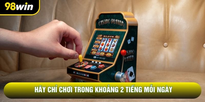 Hãy chỉ chơi trong khoảng 2 tiếng mỗi ngày