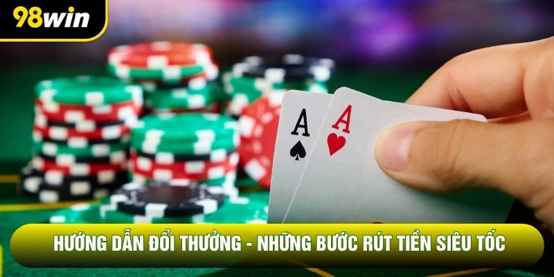 Hướng Dẫn Đổi Thưởng - Những Bước Rút Tiền Siêu Tốc