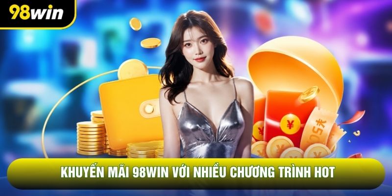 Khuyến mãi 98win với nhiều chương trình hot