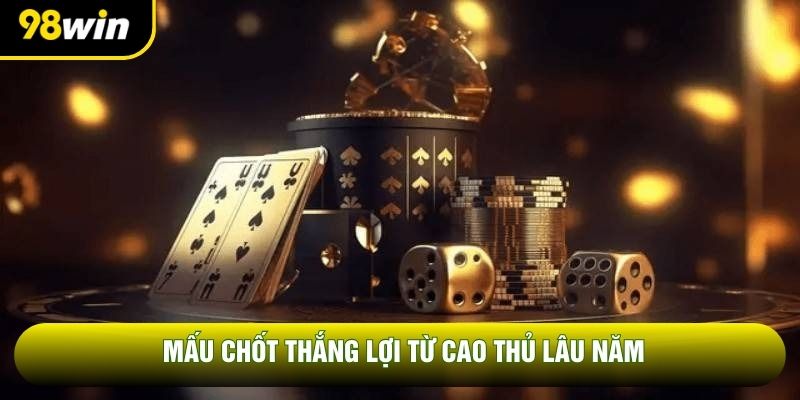 Mấu chốt thắng lợi từ cao thủ lâu năm