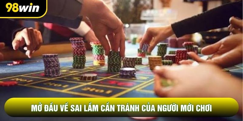 Mở đầu về sai lầm cần tránh của người mới chơi Mở đầu về sai lầm cần tránh của người mới chơi