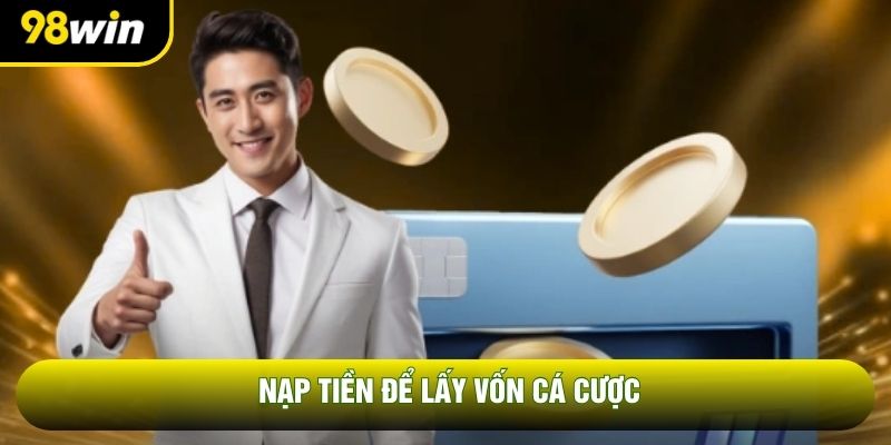 Nạp tiền để lấy vốn cá cược