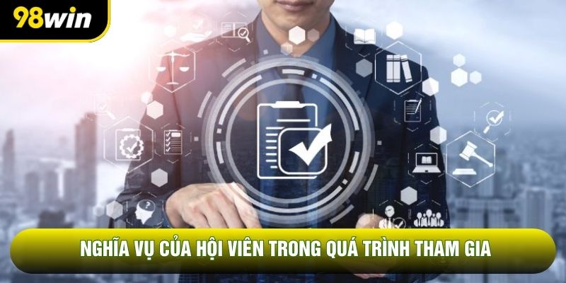 Nghĩa vụ của hội viên trong quá trình tham gia