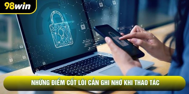 Những điểm cốt lõi cần ghi nhớ khi thao tác