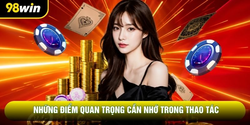 Những điểm quan trọng cần nhớ trong thao tác