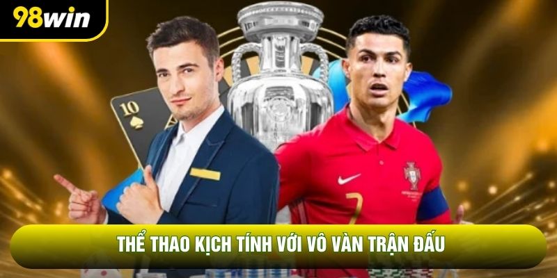 Thể thao kịch tính với vô vàn trận đấu