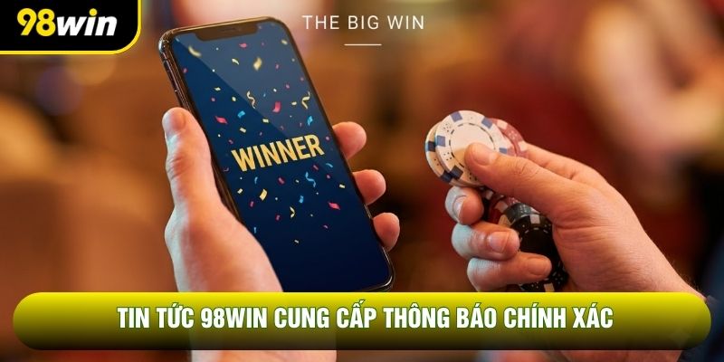 Tin tức 98WIN cung cấp thông báo chính xác