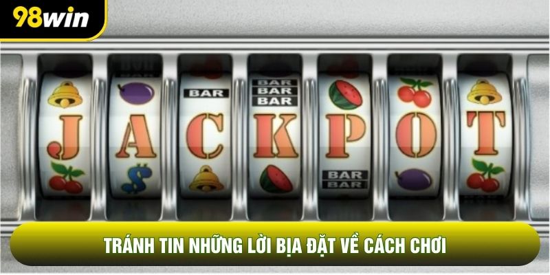 Tránh tin những lời bịa đặt về cách chơi
